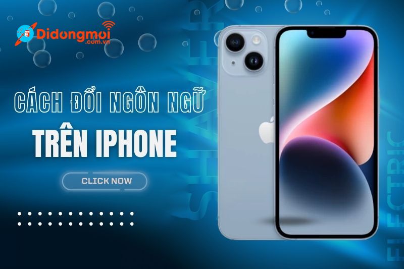 Cách đổi ngôn ngữ trên iPhone, chuyển từ tiếng Anh sang tiếng Việt