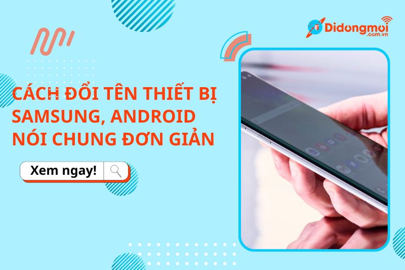 Cách đổi tên thiết bị Samsung, Android nói chung đơn giản