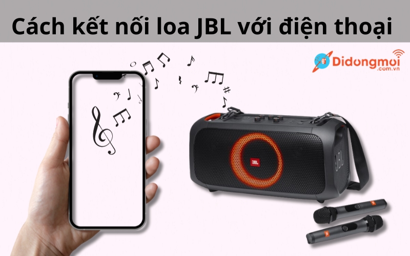 Cách kết nối loa JBL với điện thoại nhanh chóng và dễ thực hiện