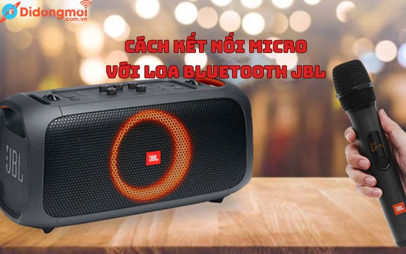 Cách kết nối micro với loa Bluetooth JBL đơn giản tại nhà