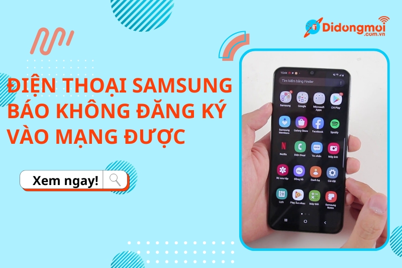 Cách khắc phục điện thoại Samsung báo không được đăng ký vào mạng