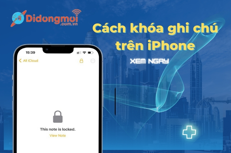 Cách đặt mật khẩu khoá ghi chú trên iPhone của bạn