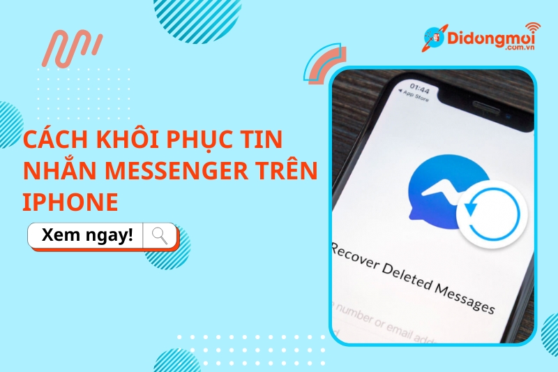 2 cách khôi phục tin nhắn Messenger đã xóa trên iPhone dễ làm