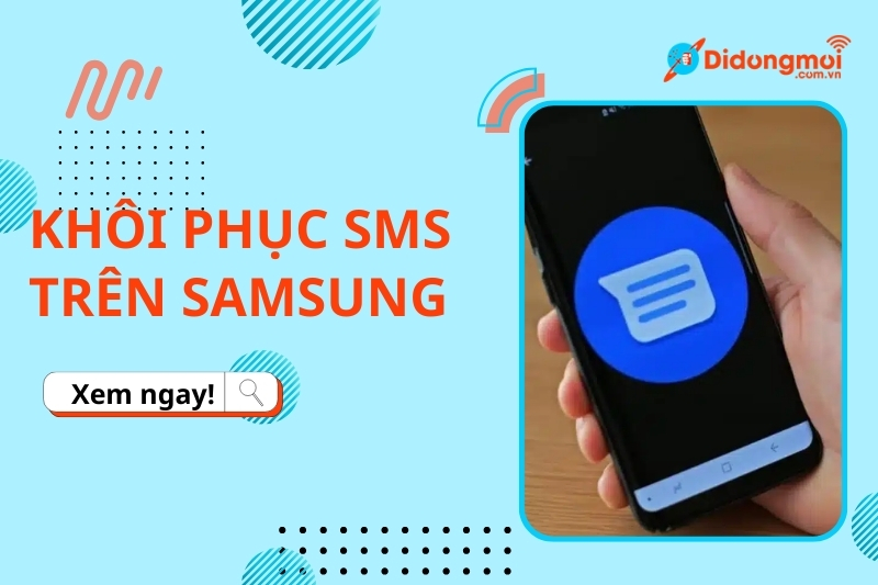 Cách khôi phục tin nhắn SMS trên điện thoại Samsung và iPhone