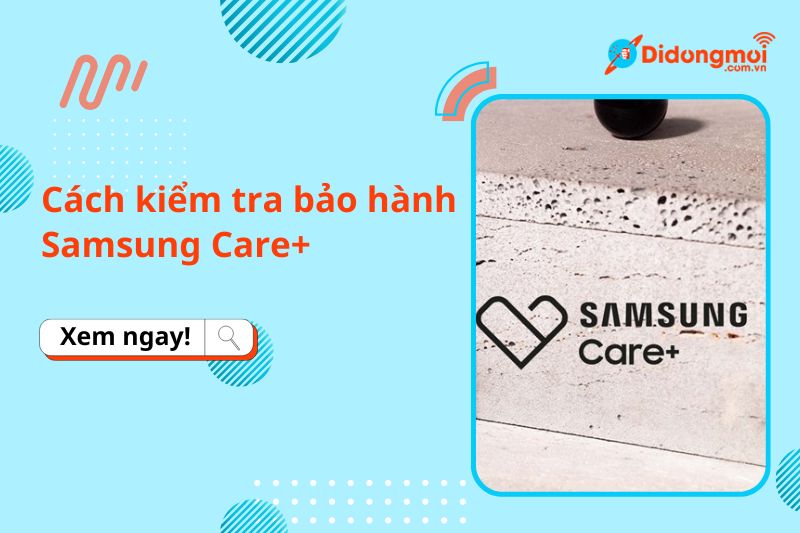 Cách kiểm tra bảo hành Samsung Care+ | Bảo hành Samsung