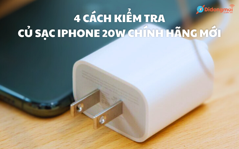 4 cách kiểm tra củ sạc iPhone 20w chính hãng mới ai cũng cần