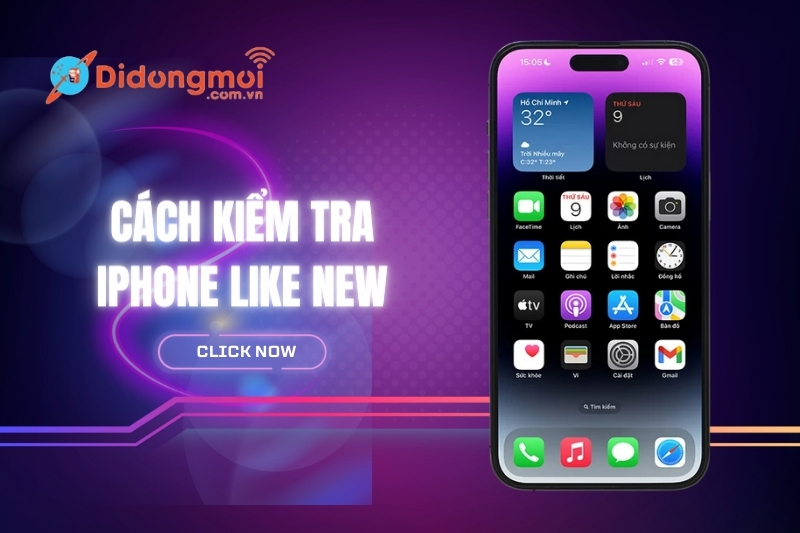 Chia sẻ kinh nghiệm các cách kiểm tra iPhone Like New hiệu quả nhất