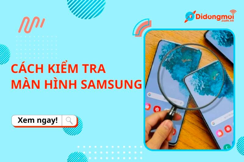 3 cách test màn hình cảm ứng điện thoại Samsung đơn giản, chi tiết