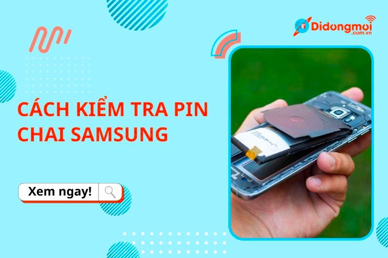 6 cách kiểm tra độ chai pin Samsung cực đơn giản, nhanh chóng