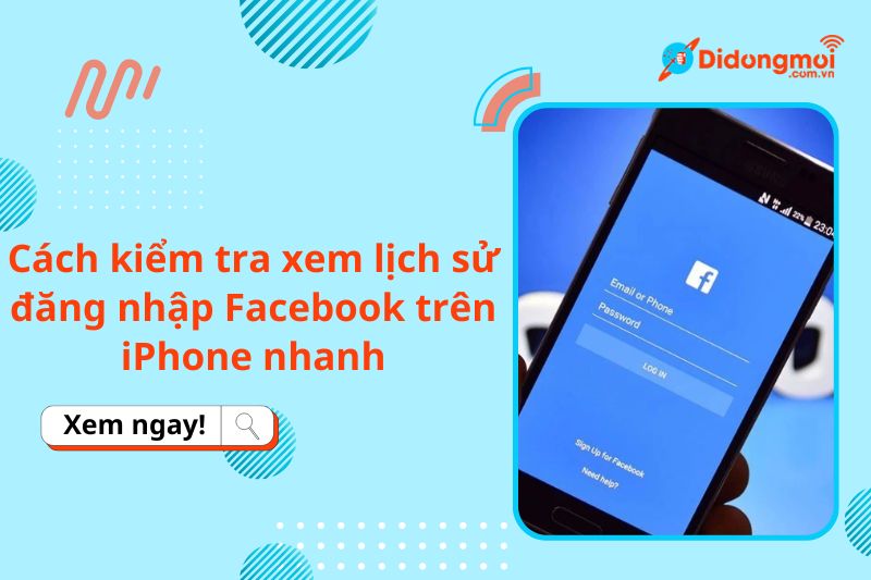 Cách kiểm tra xem lịch sử đăng nhập Facebook trên iPhone nhanh