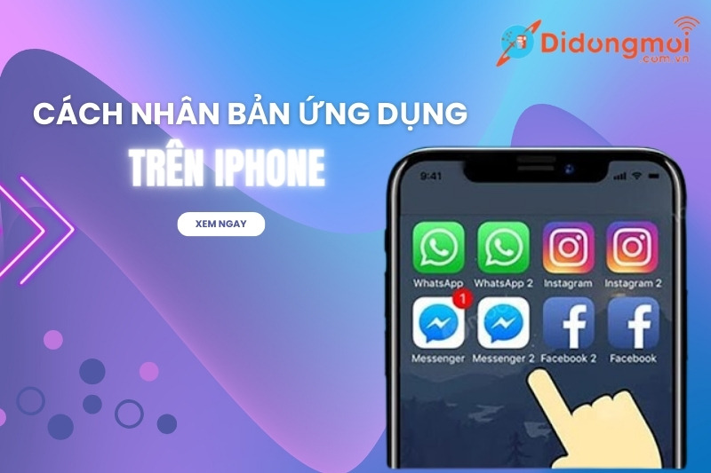 Cách nhân bản ứng dụng trên iPhone cực nhanh và đơn giản