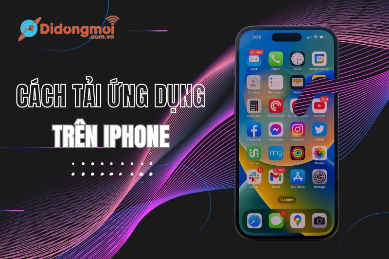 Cách tải ứng dụng trên iPhone/iPad nhanh chóng, đơn giản