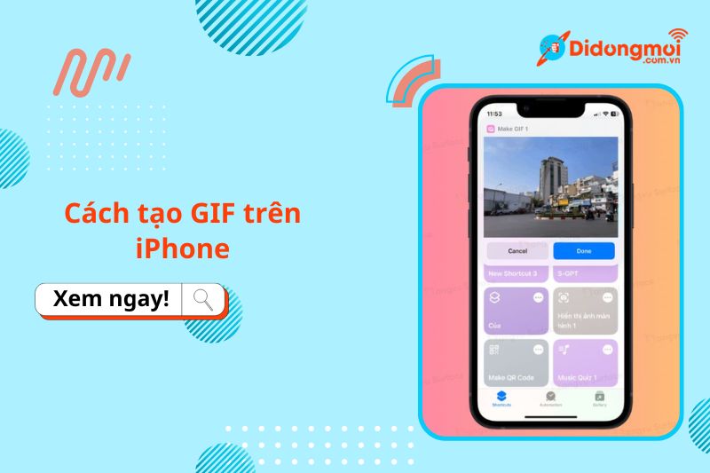 Cách tạo GIF trên iPhone cực nhanh, đơn giản và một số lưu ý