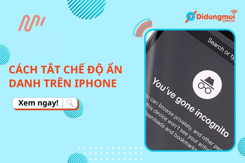 Cách tắt chế độ ẩn danh trên iPhone, khóa tab ẩn danh đơn giản