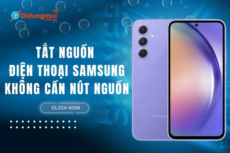 Cách tắt điện thoại Samsung không cần nút nguồn siêu dễ và đơn giản