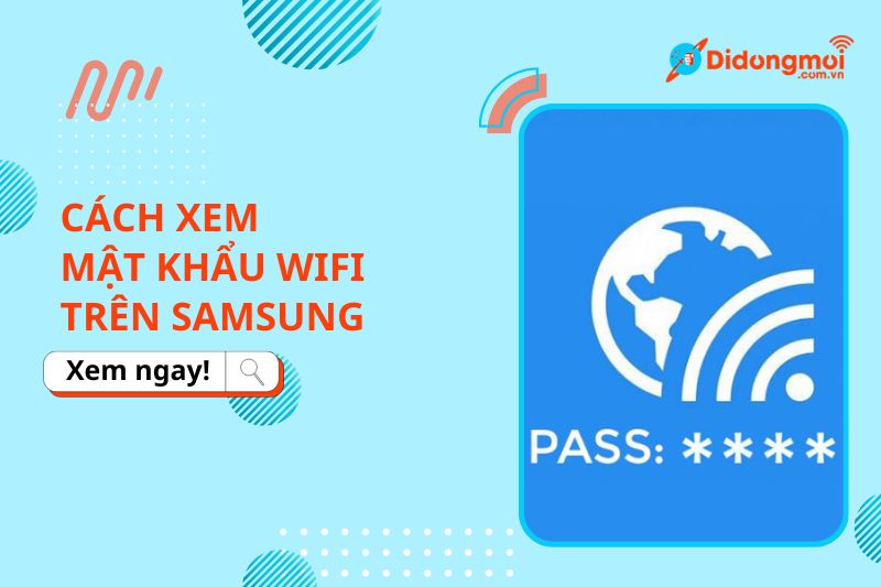 Cách xem mật khẩu Wifi trên điện thoại Samsung cực đơn giản