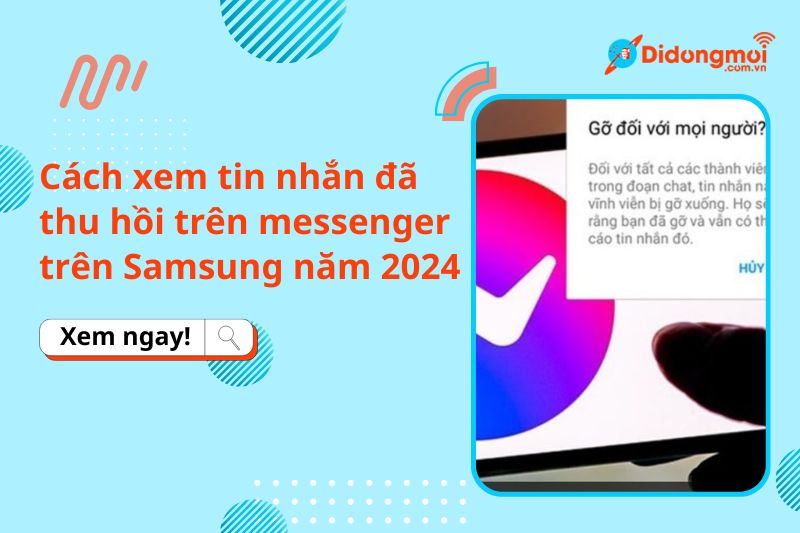 Cách xem tin nhắn đã thu hồi trên Messenger trên Samsung năm 2024