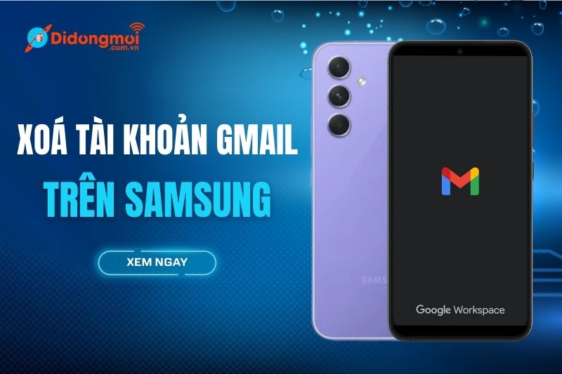 Hướng dẫn cách xóa tài khoản gmail trên điện thoại samsung cực đơn giản