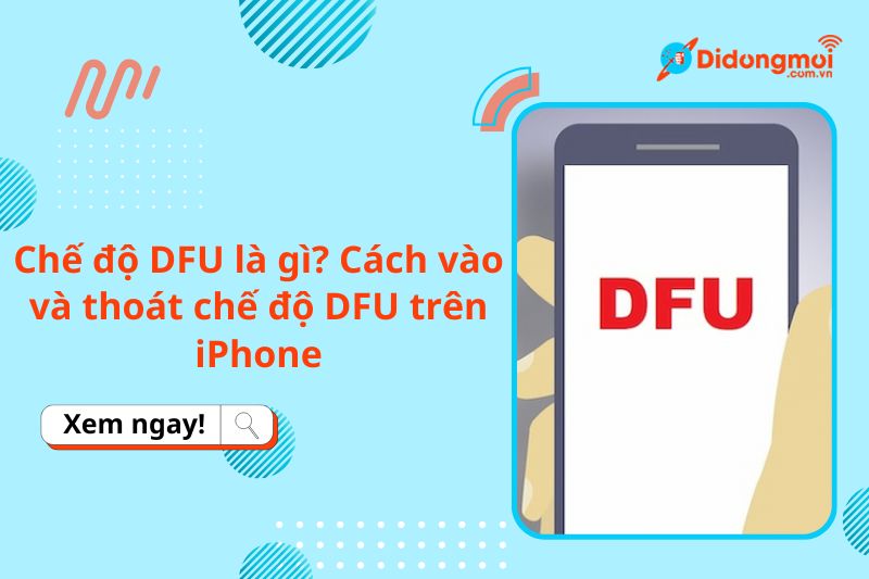 Chế độ DFU của iPhone là gì? Cách vào và thoát chế độ DFU