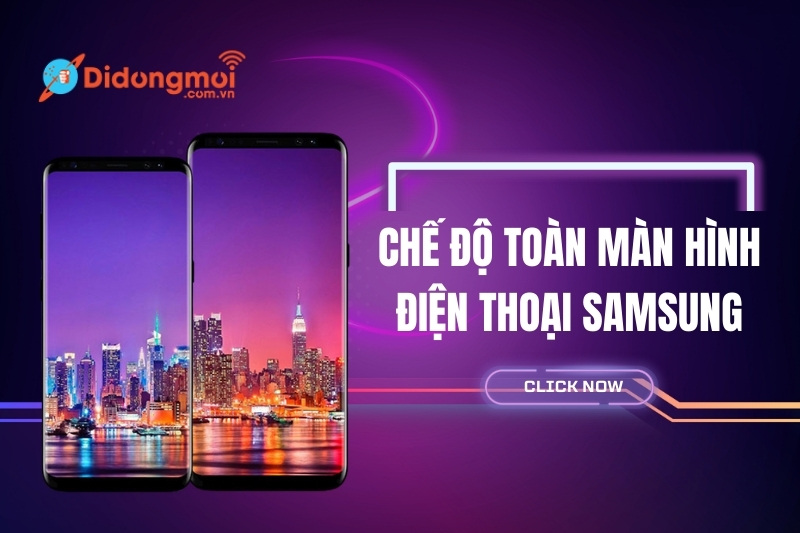 Cách bật, tắt chế độ toàn màn hình trên điện thoại Samsung cực dễ