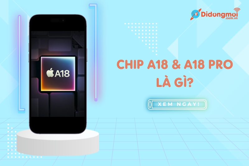 Chip Apple A18 & A18 Pro: So sánh Hiệu Năng, Tính Năng Mới