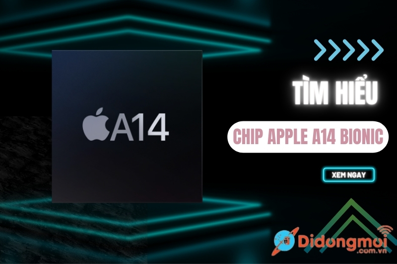 Tìm hiểu chip Apple A14 Bionic: Hiệu năng mạnh như thế nào?