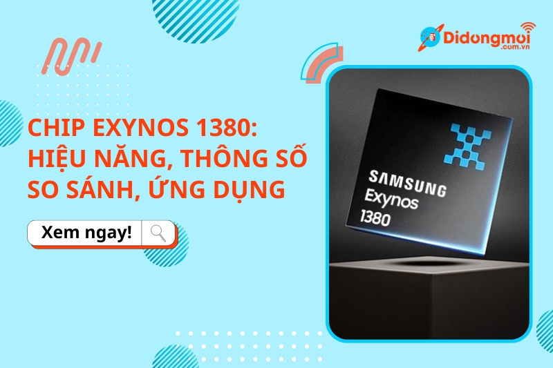 Chip Exynos 1380: Hiệu Năng, Thông Số, So Sánh & Ứng Dụng