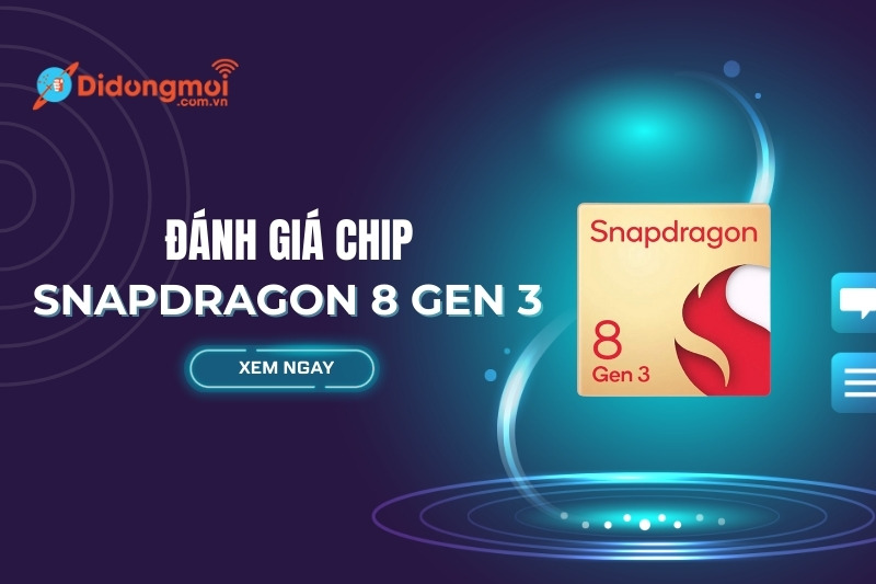 Đánh giá chip Snapdragon 8 gen 3: Thông số, hiệu năng chi tiết