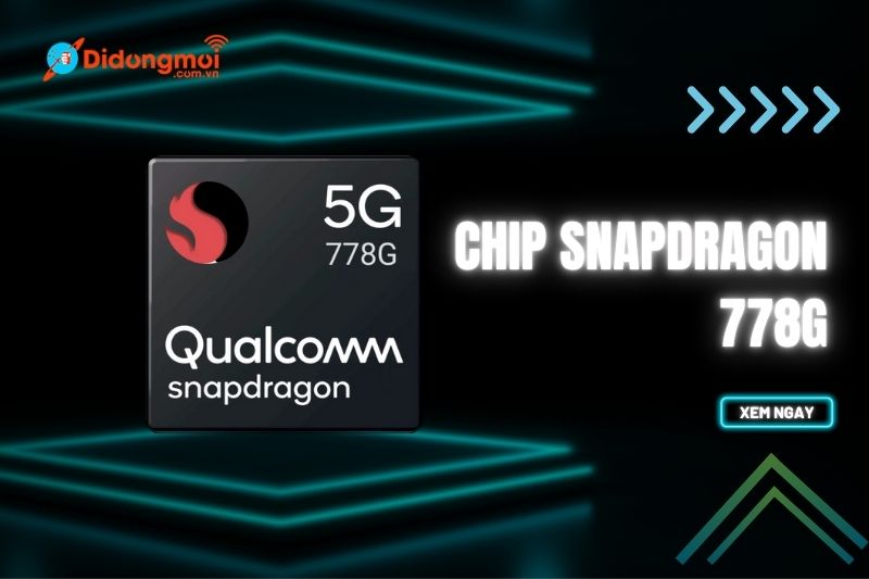 Chip Snapdragon 778G có mạnh không? Đánh giá chi tiết