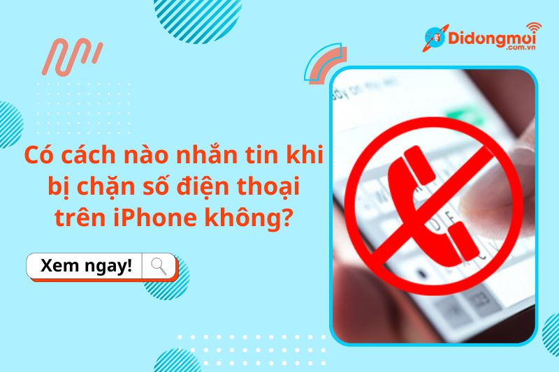 Có cách nào nhắn tin khi bị chặn số điện thoại trên iPhone không?