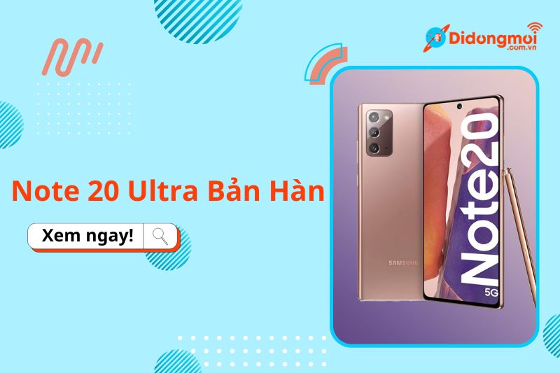 Note 20 Ultra Bản Hàn: Có Nên Mua? Ưu, Nhược & So Sánh Giá