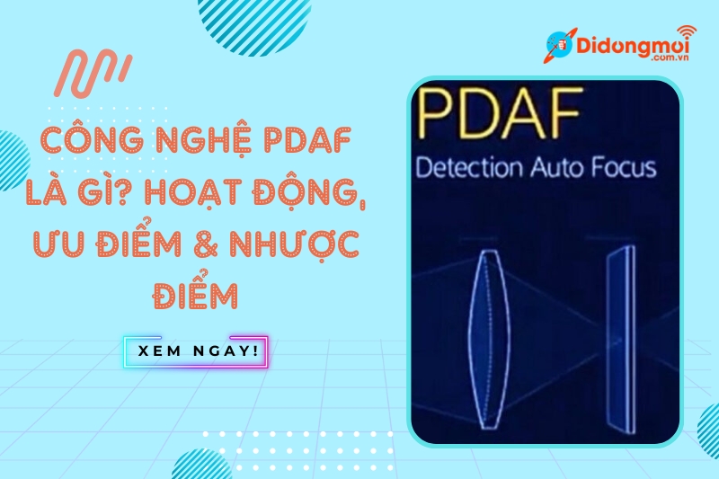 Công nghệ PDAF là gì? Hoạt động, Ưu điểm & Nhược điểm