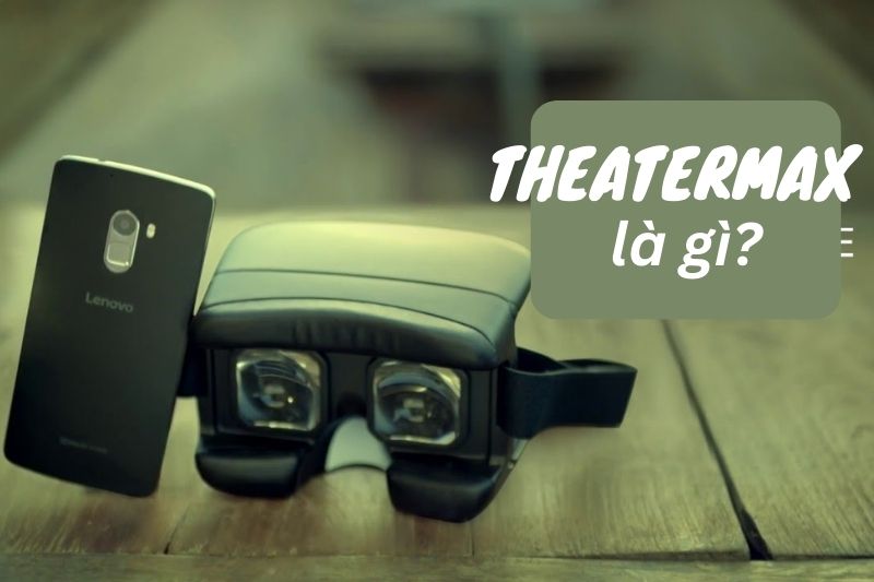 Công nghệ thực tế ảo TheaterMax trên điện thoại là gì? Ứng dụng như thế nào