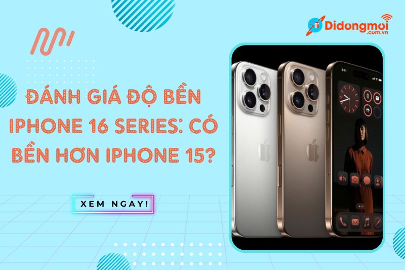 đánh giá độ bền iphone 16 series