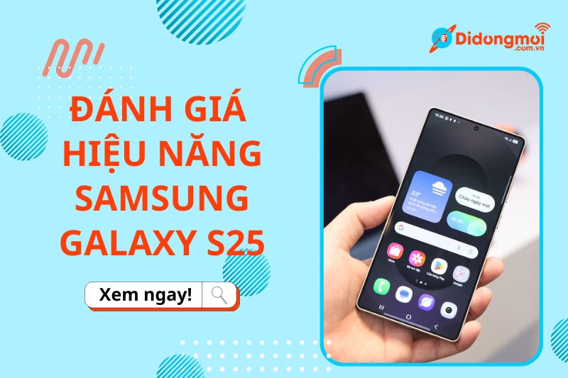 đánh giá hiệu năng samsung galaxy s25