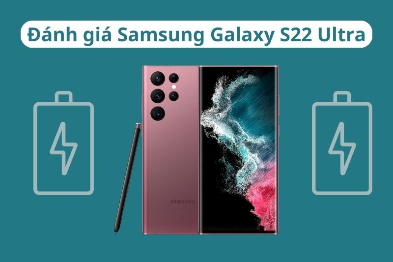 Đánh giá dung lượng pin Samsung S22 Ultra, dùng được bao lâu?