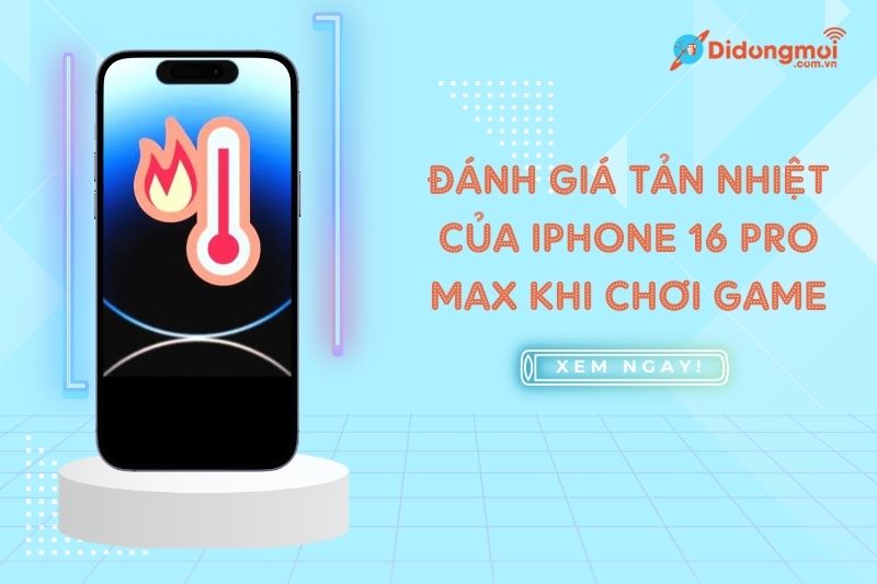 đánh giá tản nhiệt iphone 16 pro max