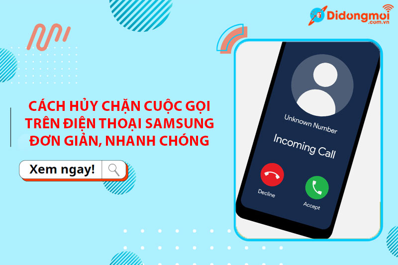 Cách hủy chặn cuộc gọi trên điện thoại Samsung đơn giản, nhanh chóng