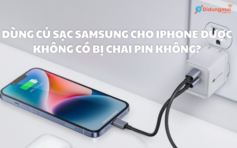 Dùng củ sạc Samsung cho iPhone được không có bị chai pin không?