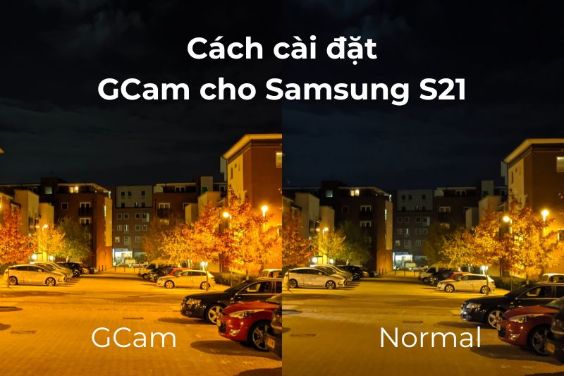 Cách cài đặt Google camera (GCam) cho Galaxy S21 Series đơn giản
