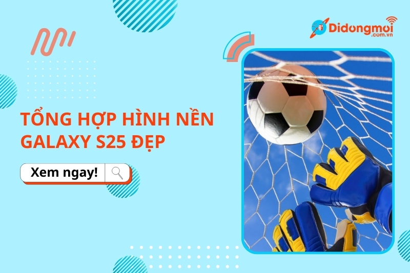Tổng hợp hình nền Galaxy S25 đẹp, sắc nét và cách cài đặt chi tiết