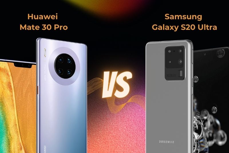 So sánh điện thoại Samsung Galaxy S20 Ultra và Huawei Mate 30 Pro