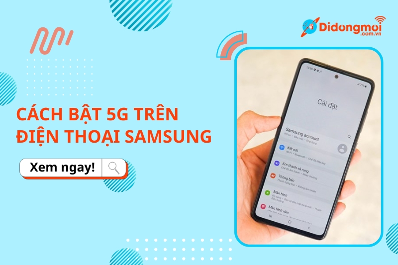 Hướng dẫn cách bật 5G trên điện thoại Samsung cực đơn giản