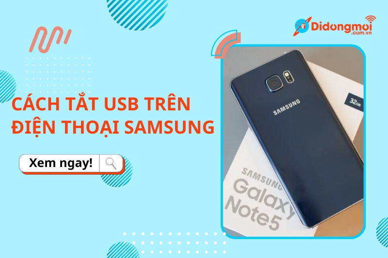 Hướng dẫn cách bật, tắt chế độ gỡ lỗi USB trên Samsung đơn giản nhất