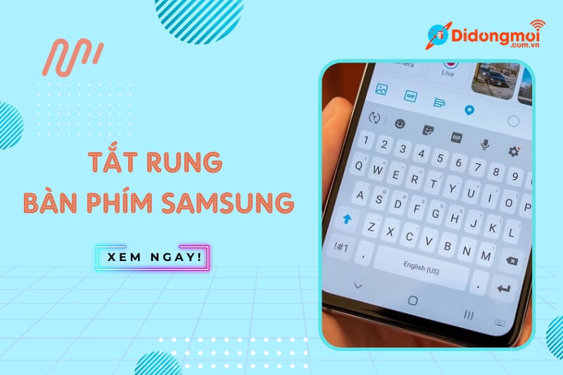 Hướng dẫn cách tắt rung bàn phím Samsung và Android đơn giản