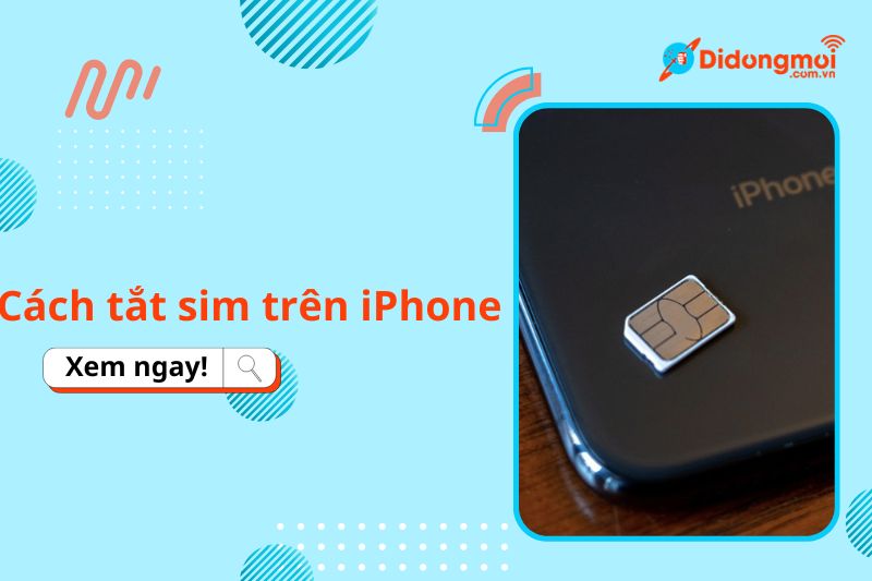 Hướng dẫn cách tắt SIM trên iPhone và Android nhanh, chi tiết nhất