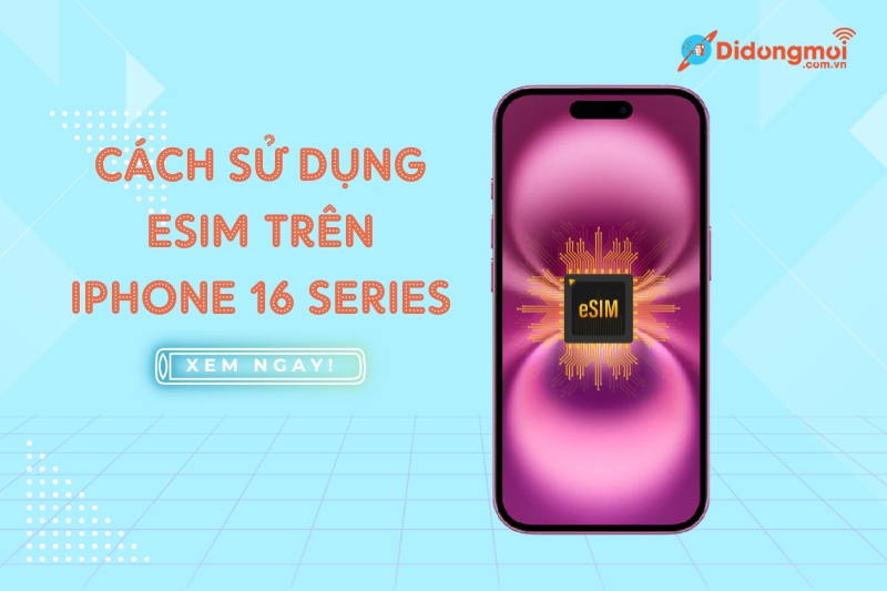 hướng dẫn sử dụng và kích hoạt esim