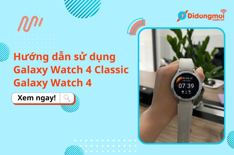 Hướng dẫn sử dụng Galaxy Watch 4 Classic, Galaxy Watch 4 chi tiết