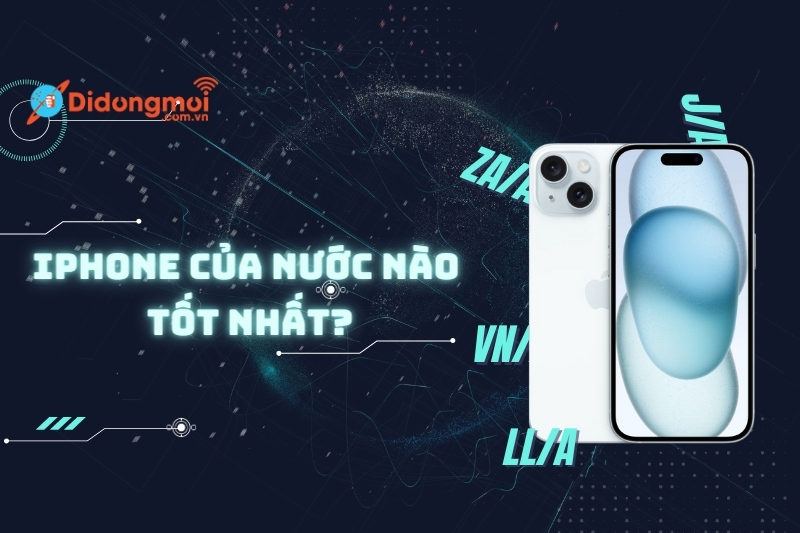 iPhone của nước nào tốt nhất? Nên mua iPhone mã nào?