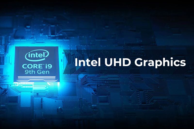 Card đồ họa tích hợp Intel HD, UHD Graphics là gì? Ưu và nhược điểm